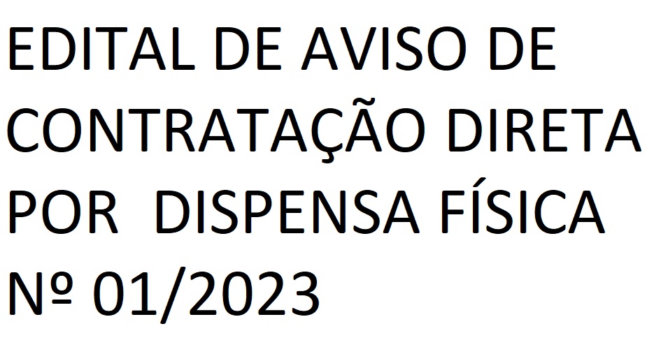 EDITAL DE AVISO DE CONTRATAÇÃO DIRETA POR  DISPENSA FÍSICA Nº 01/2023