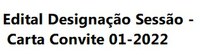 Edital Designação Sessão - Carta Convite 01-2022